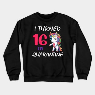 I Turned 16 in quarantine Cute Unicorn Crewneck Sweatshirt